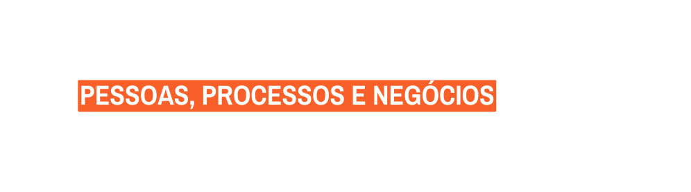 PESSOAS PROCESSOS E Negócios